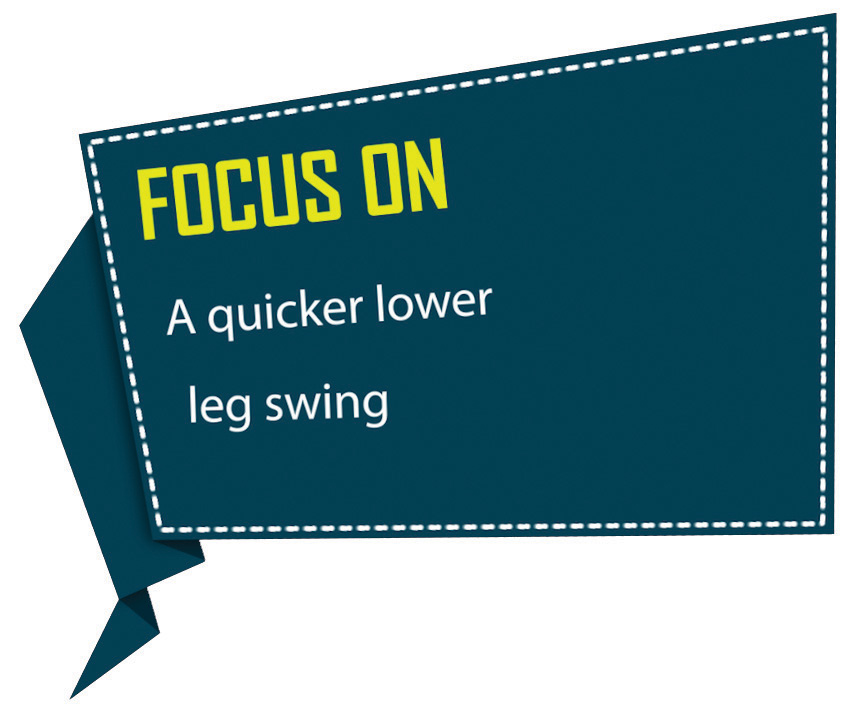 Focus on a Quicker Lower Leg Swing
