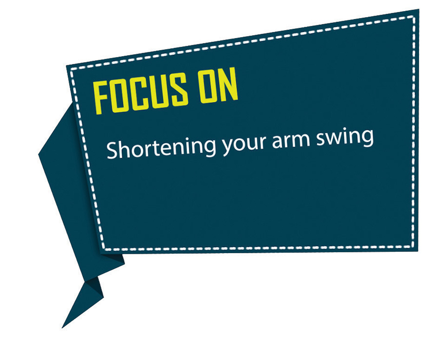 Focus on Shortening Arm Swing