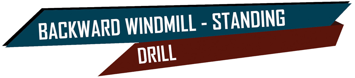 Backward Windmill - Standing - Drill